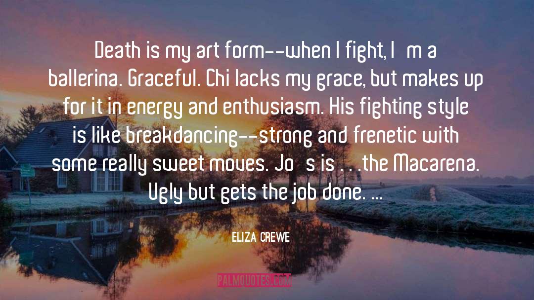 Eliza Crewe Quotes: Death is my art form--when