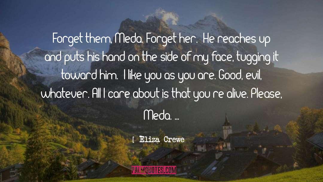 Eliza Crewe Quotes: Forget them, Meda. Forget her.