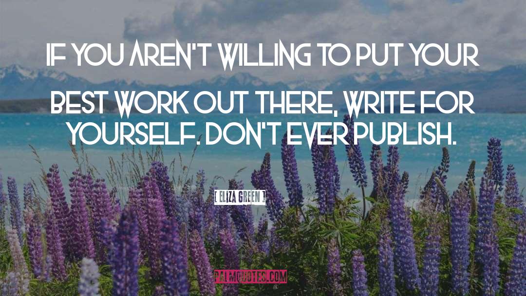 Eliza Green Quotes: If you aren't willing to