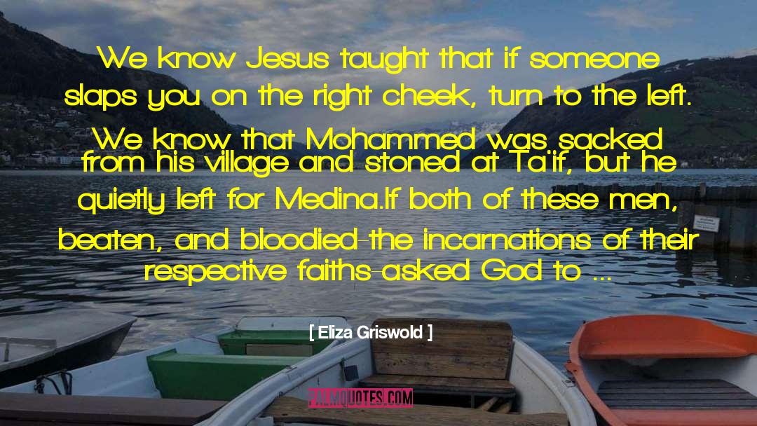 Eliza Griswold Quotes: We know Jesus taught that