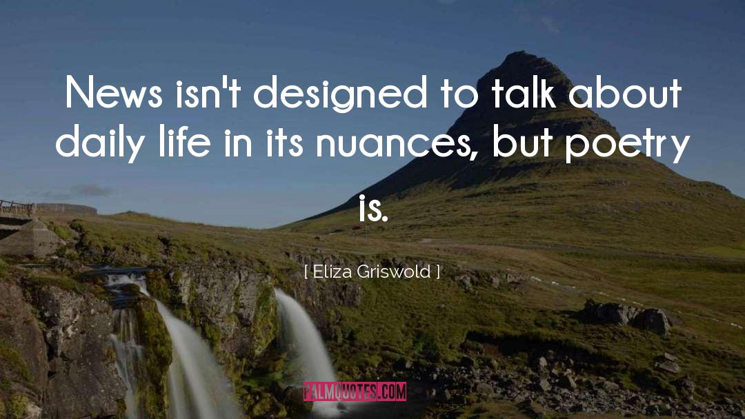 Eliza Griswold Quotes: News isn't designed to talk