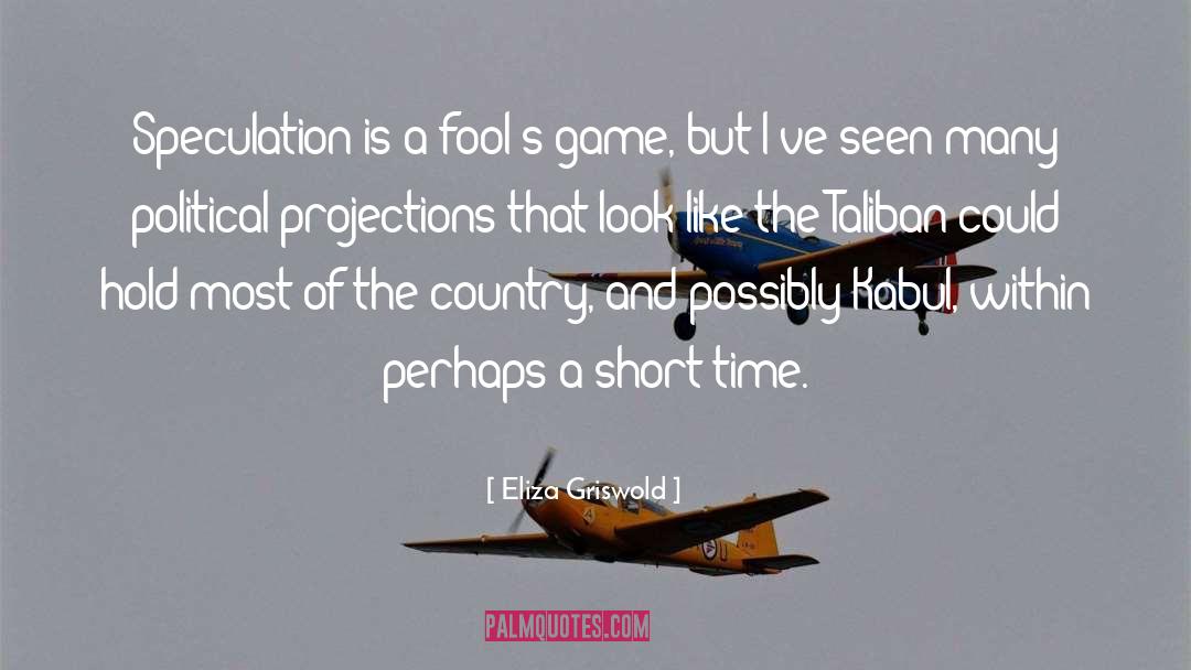 Eliza Griswold Quotes: Speculation is a fool's game,