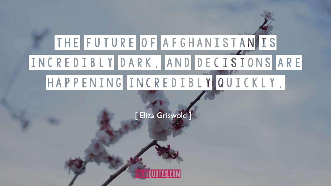 Eliza Griswold Quotes: The future of Afghanistan is