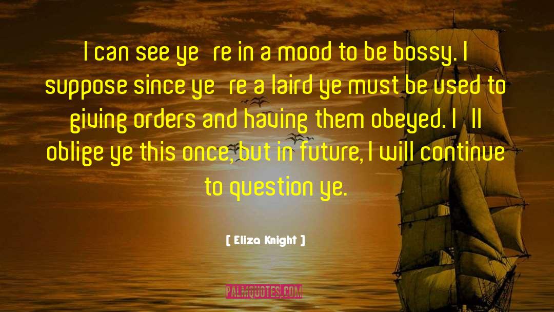 Eliza Knight Quotes: I can see ye're in