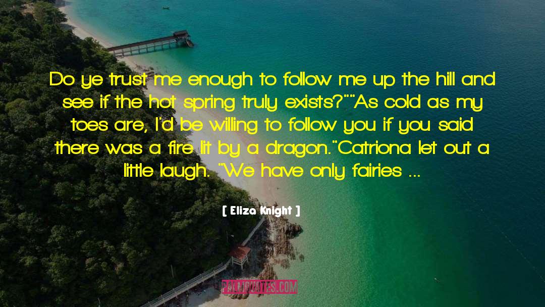 Eliza Knight Quotes: Do ye trust me enough