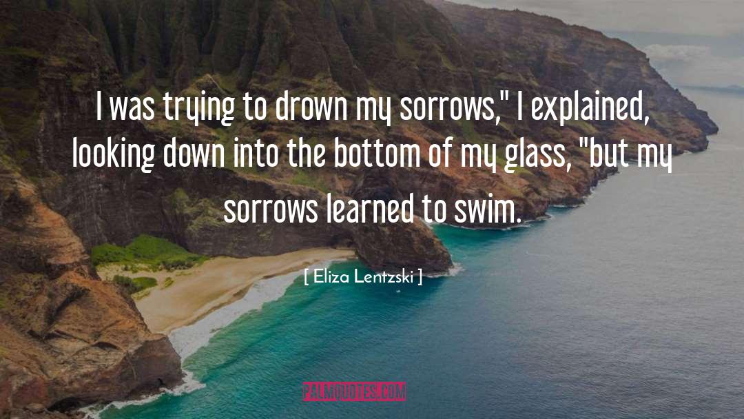 Eliza Lentzski Quotes: I was trying to drown