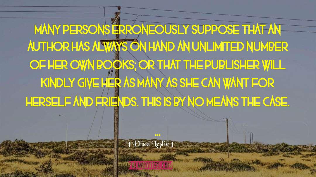 Eliza Leslie Quotes: Many persons erroneously suppose that