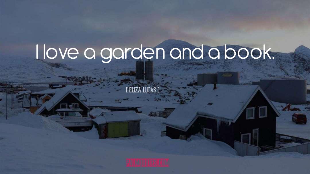 Eliza Lucas Quotes: I love a garden and