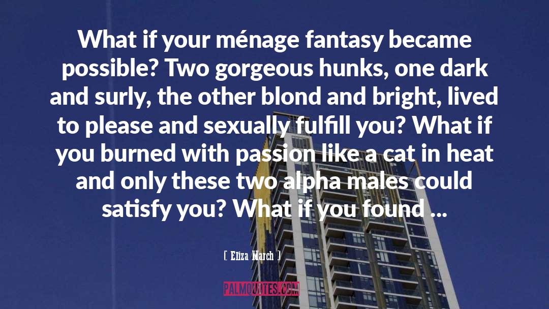 Eliza March Quotes: What if your ménage fantasy
