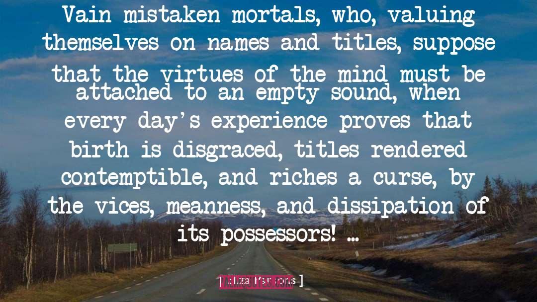 Eliza Parsons Quotes: Vain mistaken mortals, who, valuing