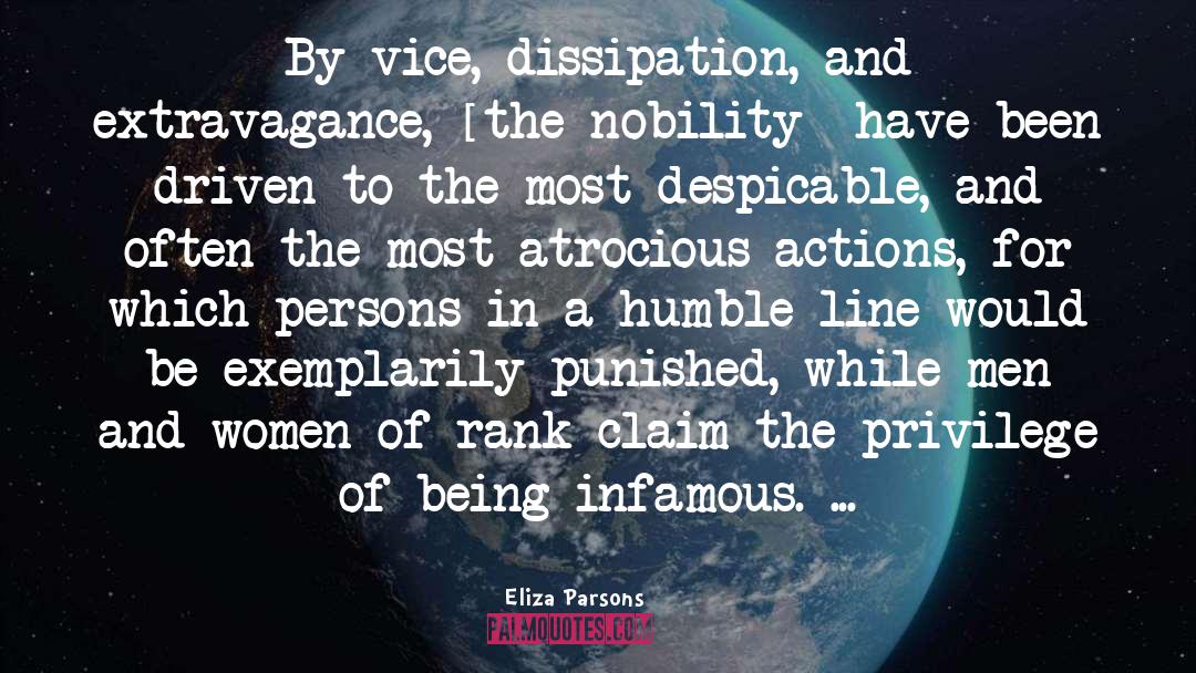 Eliza Parsons Quotes: By vice, dissipation, and extravagance,
