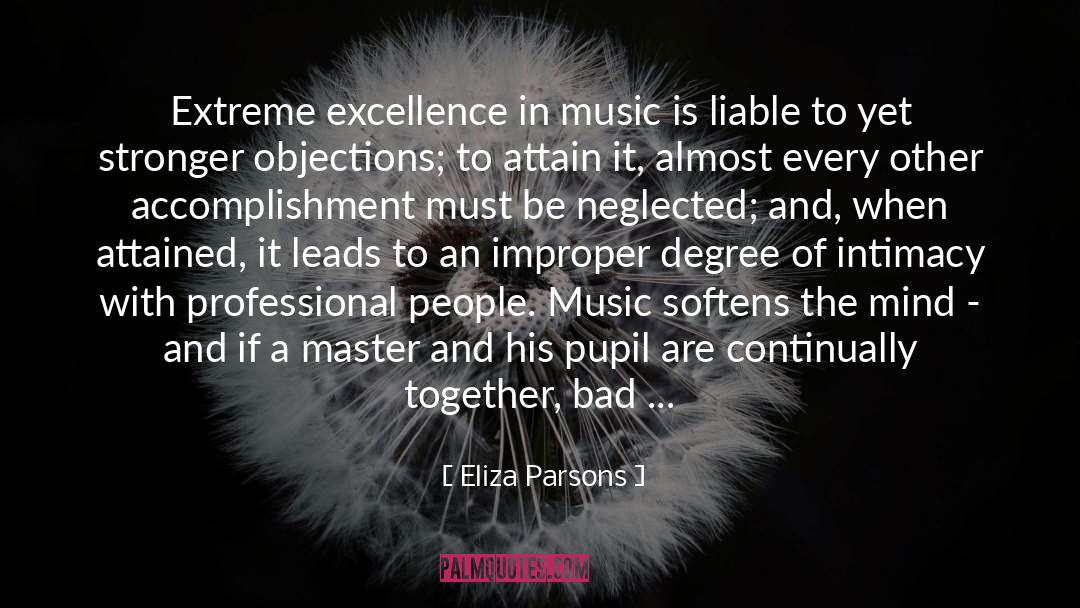 Eliza Parsons Quotes: Extreme excellence in music is