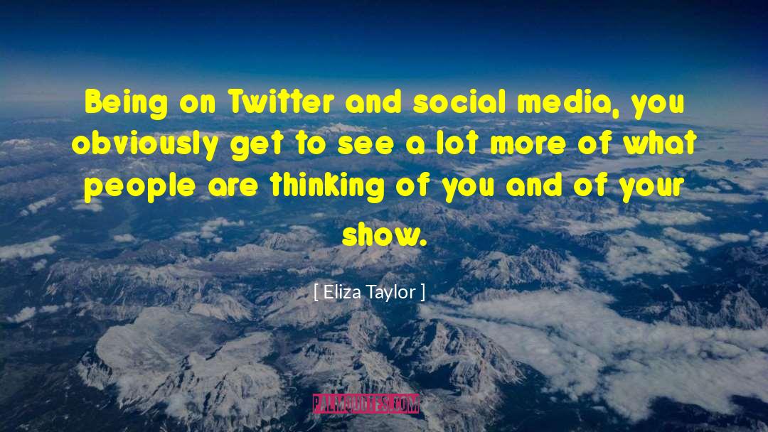 Eliza Taylor Quotes: Being on Twitter and social