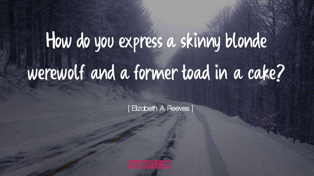 Elizabeth A. Reeves Quotes: How do you express a