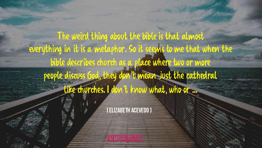 Elizabeth Acevedo Quotes: The weird thing about the