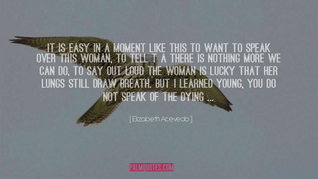 Elizabeth Acevedo Quotes: It is easy in a