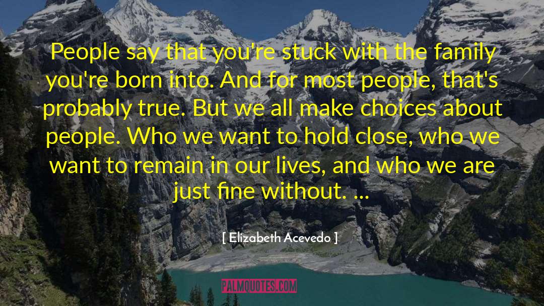 Elizabeth Acevedo Quotes: People say that you're stuck