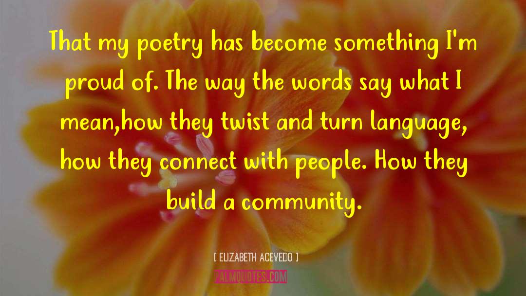 Elizabeth Acevedo Quotes: That my poetry has become