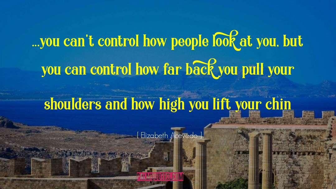 Elizabeth Acevedo Quotes: ...you can't control how people