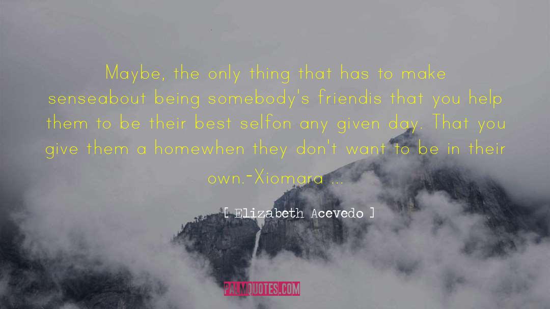 Elizabeth Acevedo Quotes: Maybe, the only thing that