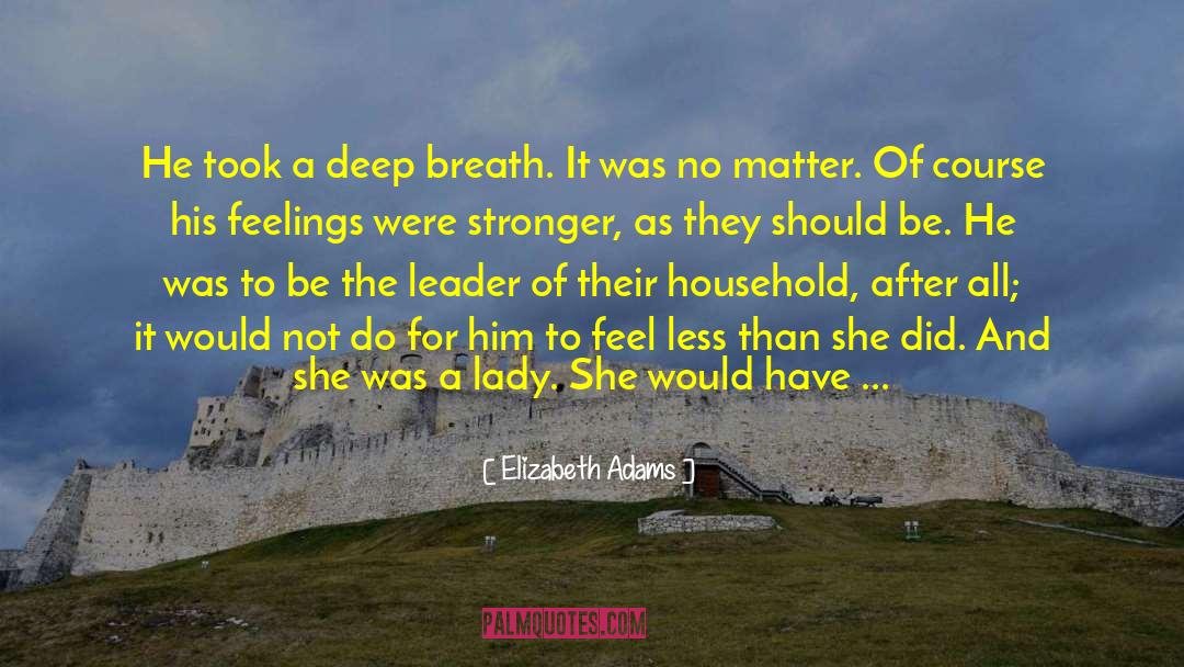 Elizabeth Adams Quotes: He took a deep breath.