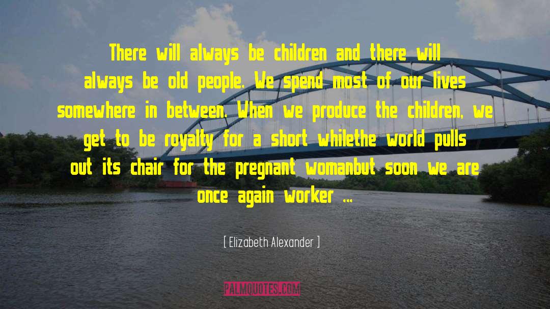 Elizabeth Alexander Quotes: There will always be children
