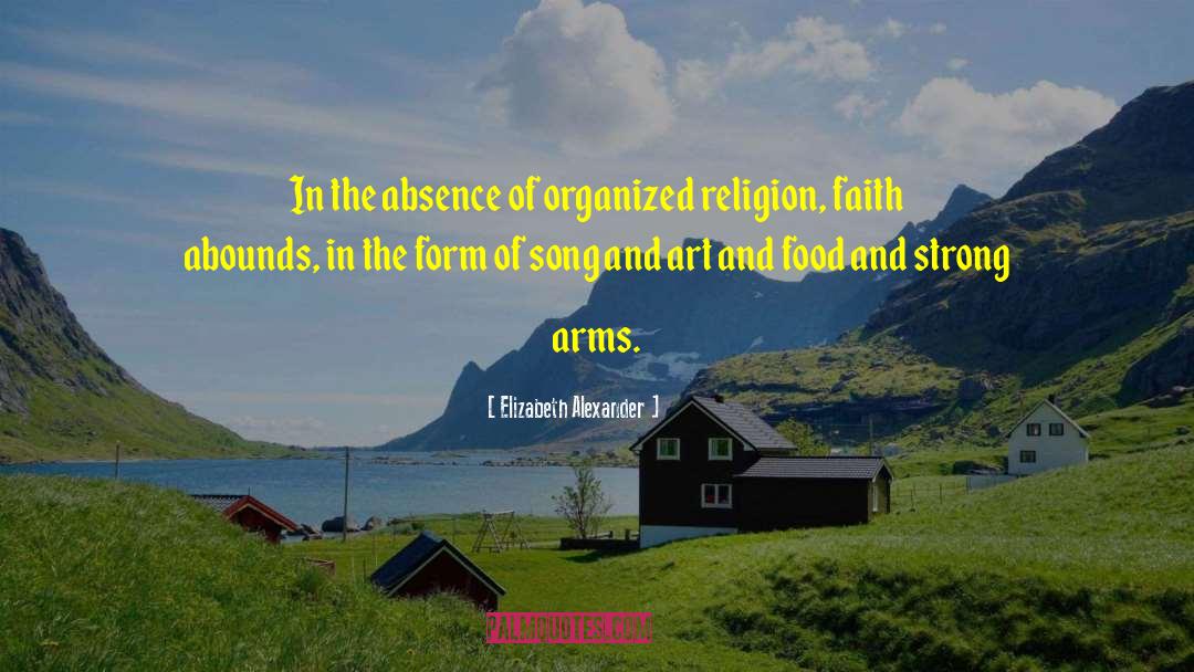 Elizabeth Alexander Quotes: In the absence of organized