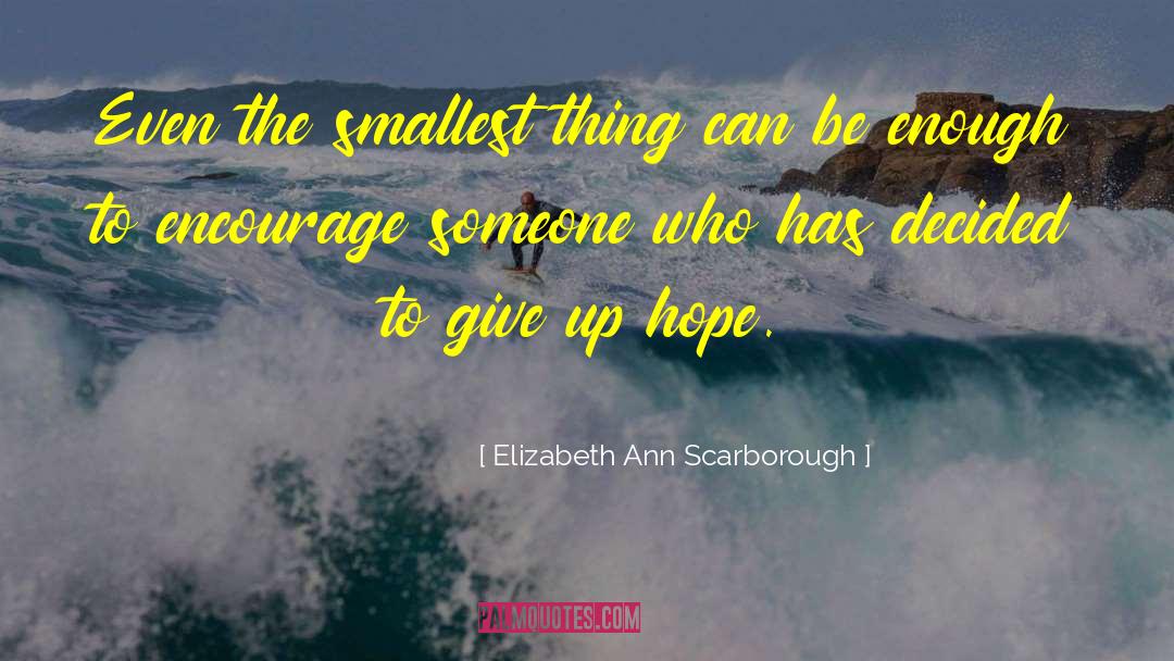 Elizabeth Ann Scarborough Quotes: Even the smallest thing can