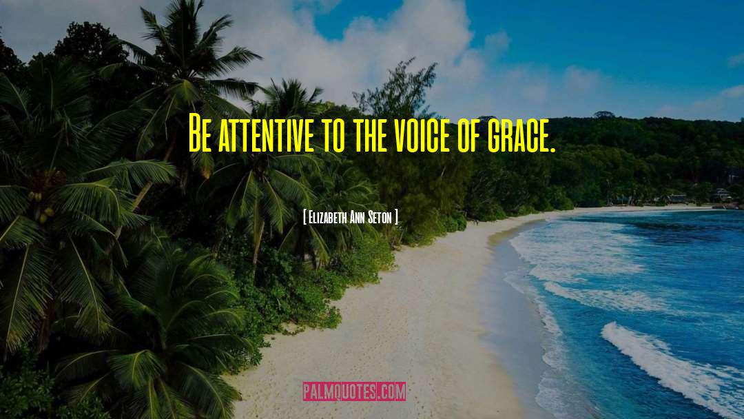 Elizabeth Ann Seton Quotes: Be attentive to the voice