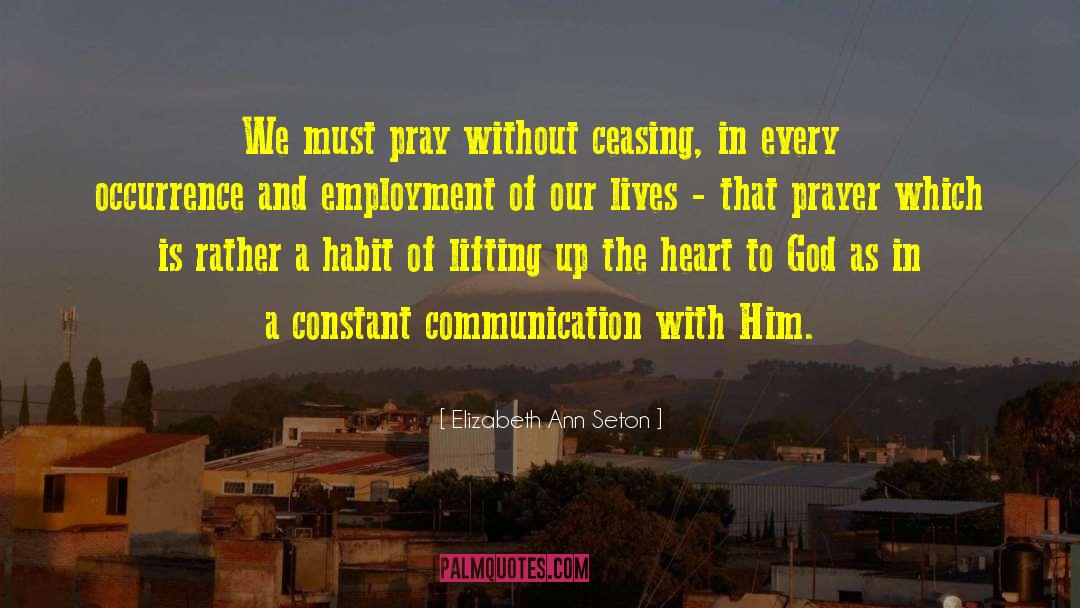 Elizabeth Ann Seton Quotes: We must pray without ceasing,