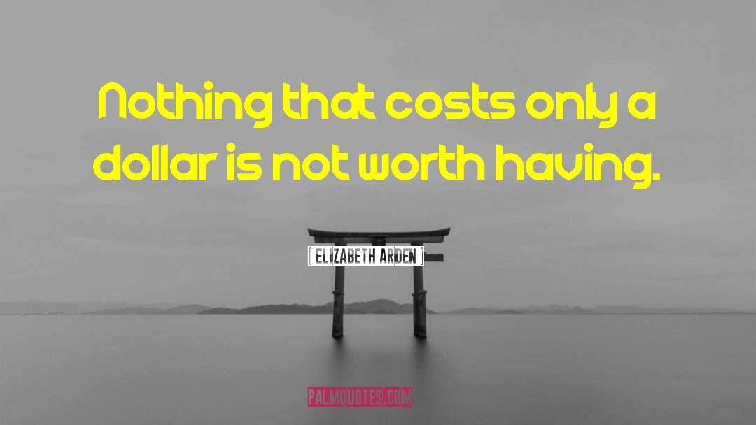 Elizabeth Arden Quotes: Nothing that costs only a