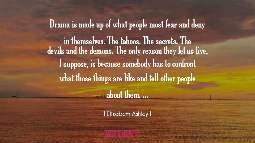 Elizabeth Ashley Quotes: Drama is made up of