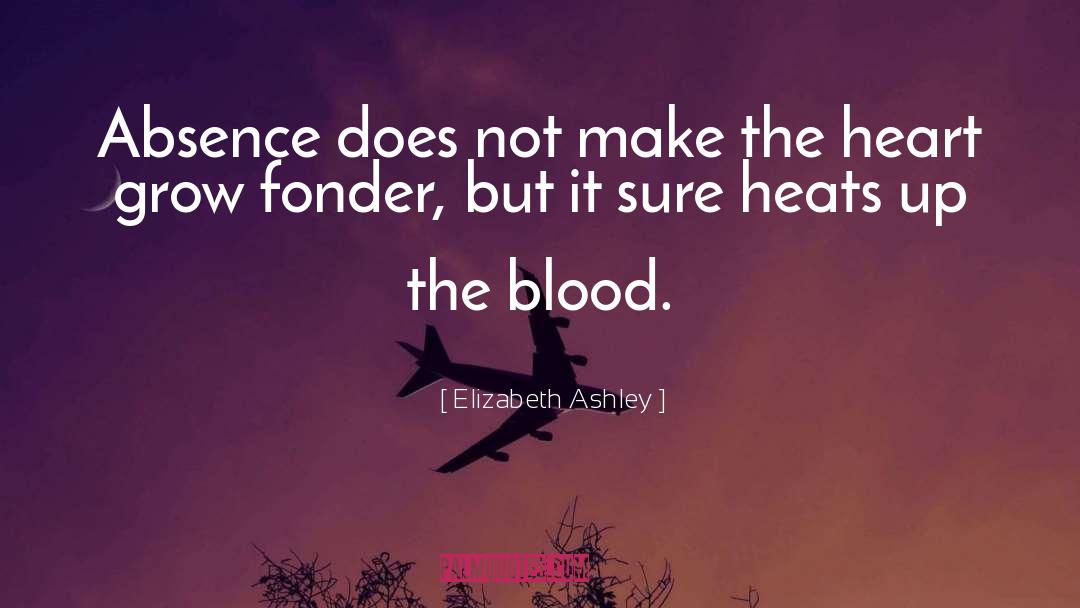 Elizabeth Ashley Quotes: Absence does not make the