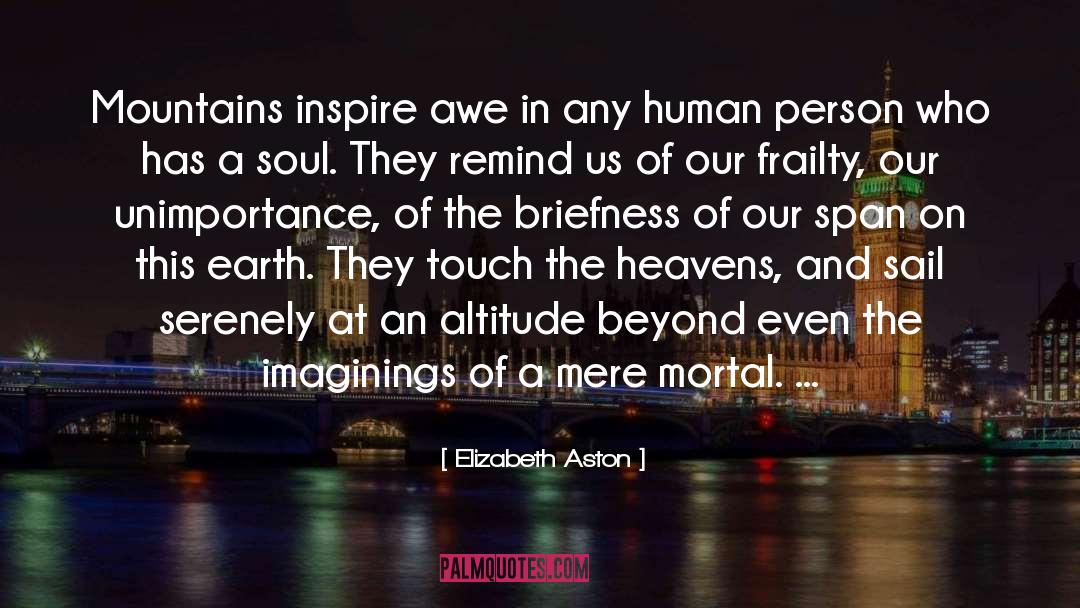 Elizabeth Aston Quotes: Mountains inspire awe in any