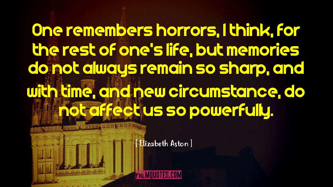 Elizabeth Aston Quotes: One remembers horrors, I think,