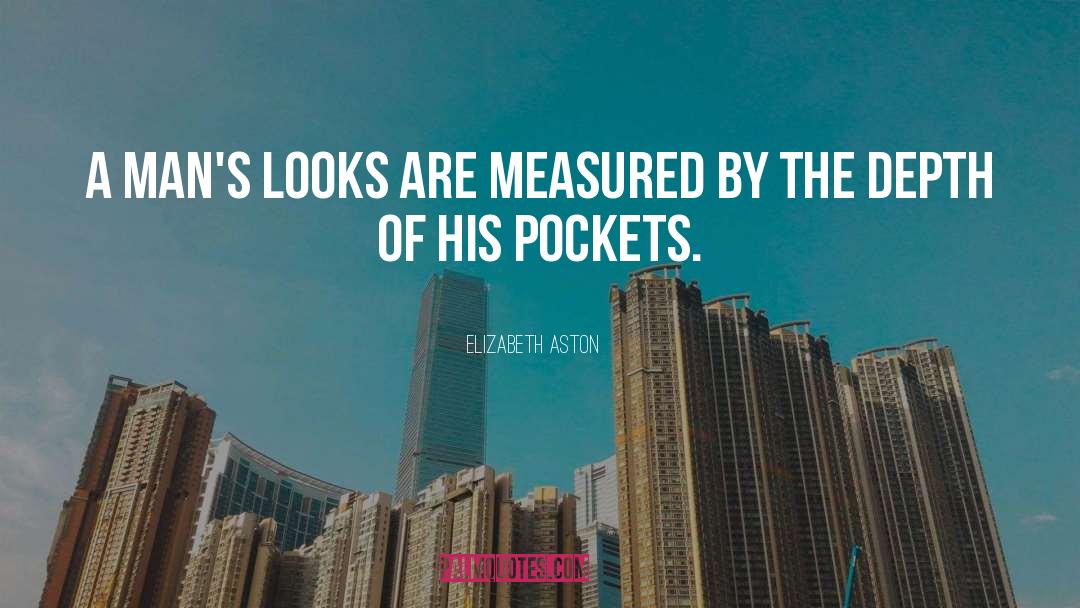 Elizabeth Aston Quotes: A man's looks are measured