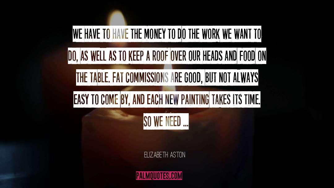 Elizabeth Aston Quotes: We have to have the