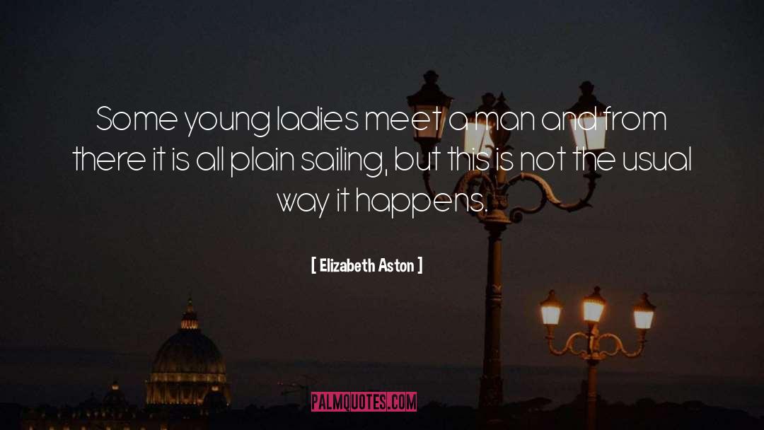 Elizabeth Aston Quotes: Some young ladies meet a