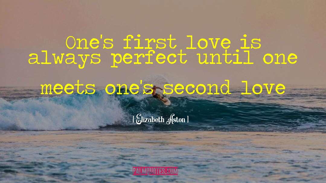 Elizabeth Aston Quotes: One's first love is always