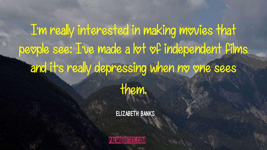 Elizabeth Banks Quotes: I'm really interested in making