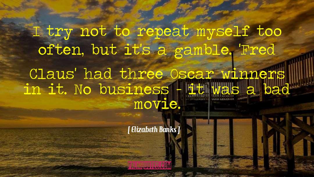 Elizabeth Banks Quotes: I try not to repeat