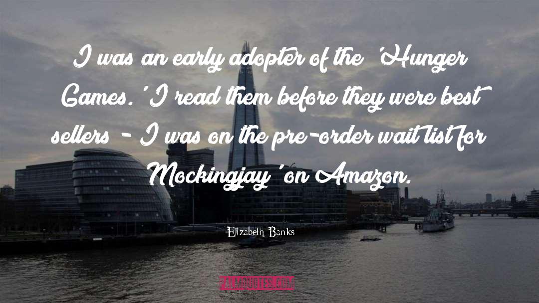 Elizabeth Banks Quotes: I was an early adopter