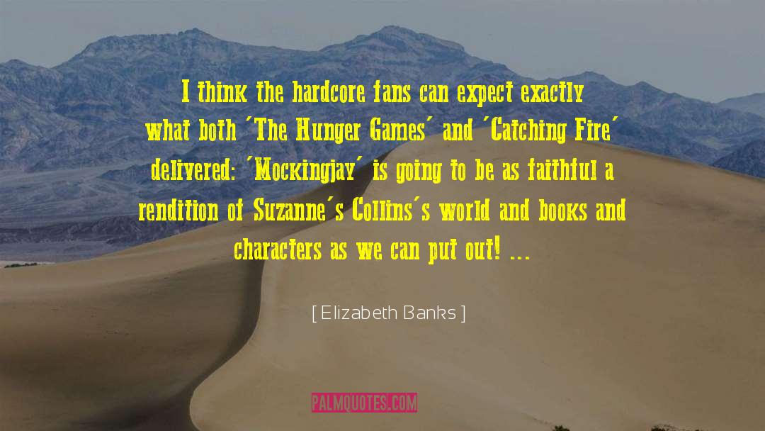 Elizabeth Banks Quotes: I think the hardcore fans