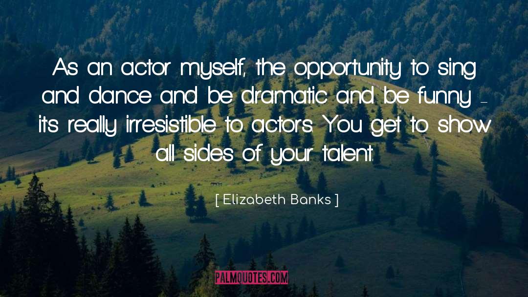 Elizabeth Banks Quotes: As an actor myself, the