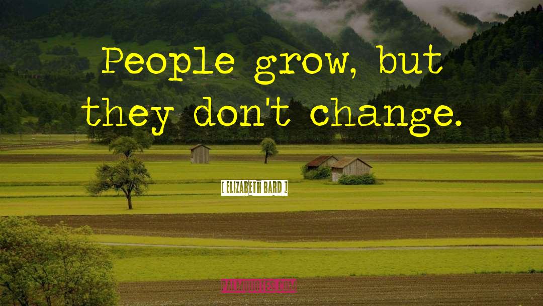 Elizabeth Bard Quotes: People grow, but they don't