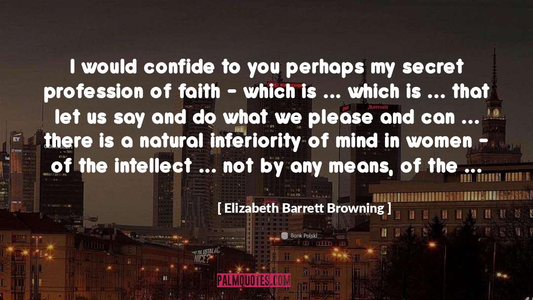 Elizabeth Barrett Browning Quotes: I would confide to you