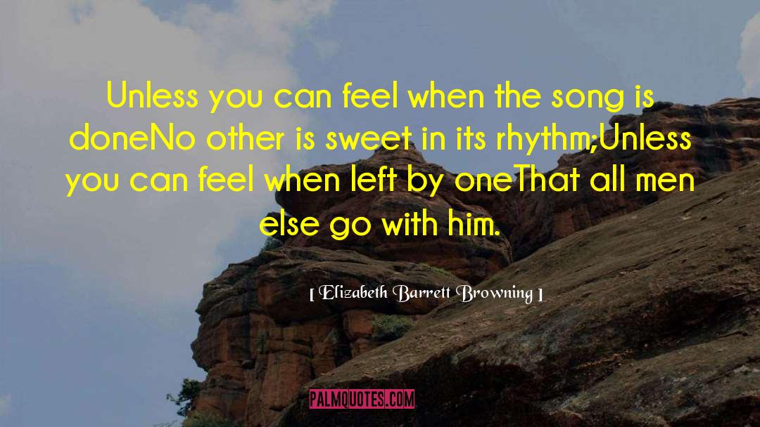 Elizabeth Barrett Browning Quotes: Unless you can feel when