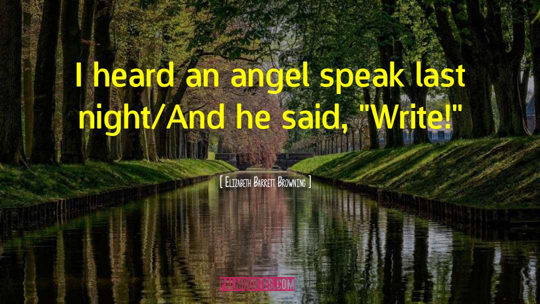 Elizabeth Barrett Browning Quotes: I heard an angel speak