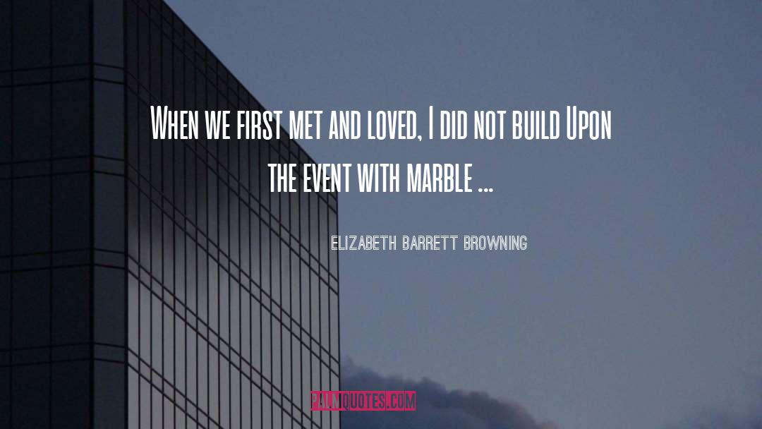 Elizabeth Barrett Browning Quotes: When we first met and