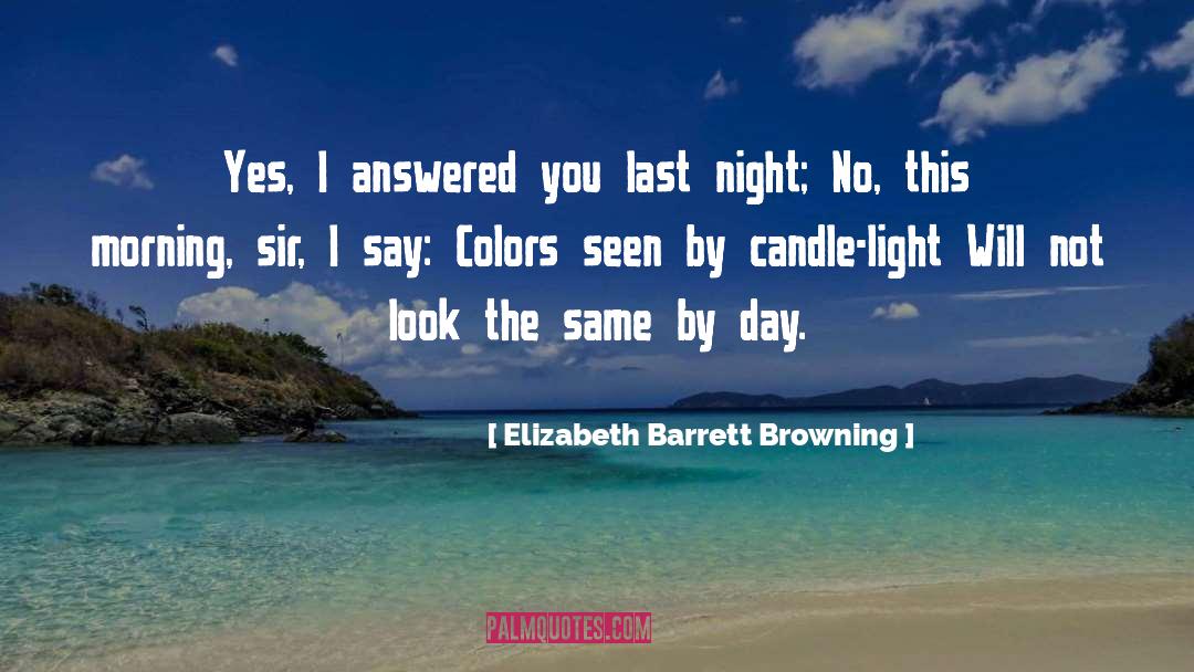 Elizabeth Barrett Browning Quotes: Yes, I answered you last